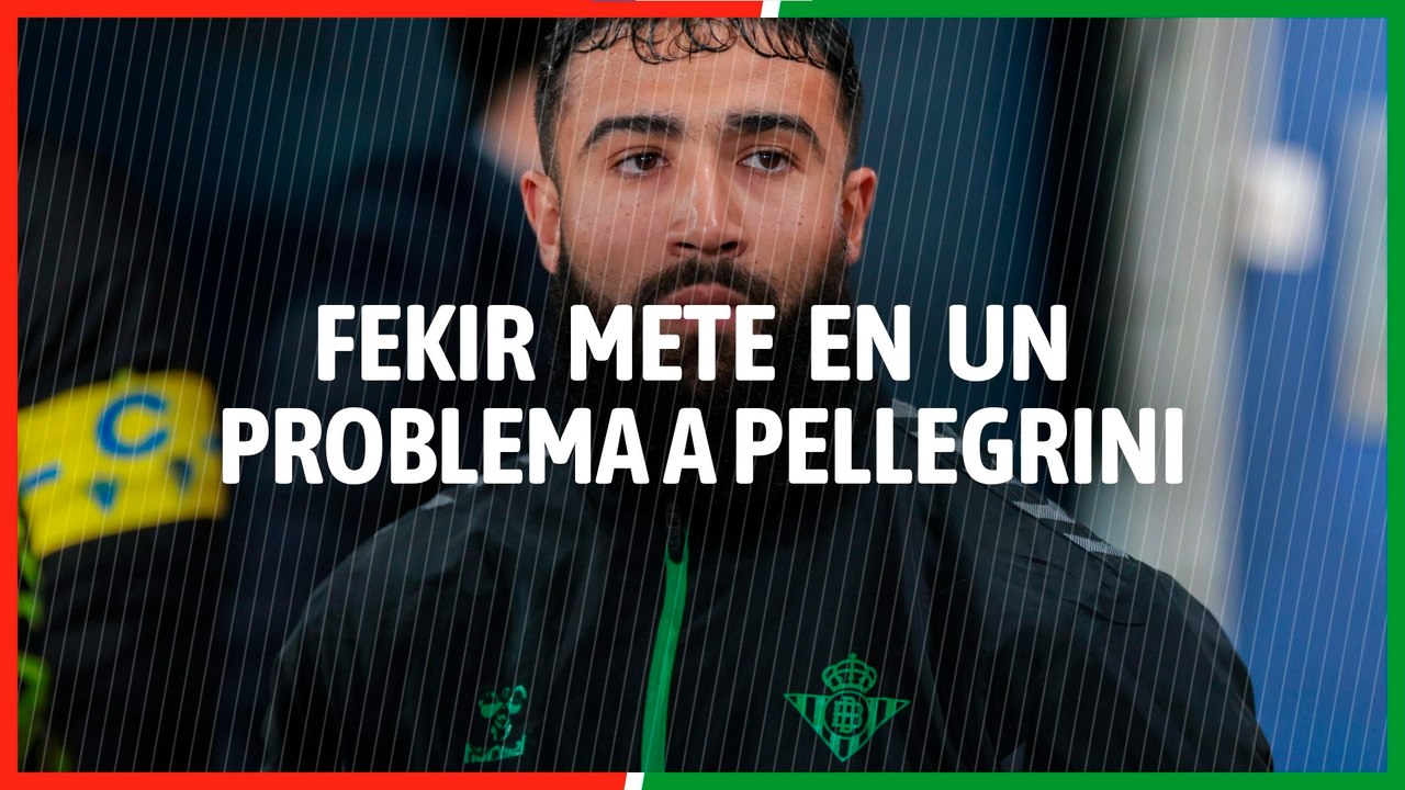 Fekir mete en un problema a Pellegrini