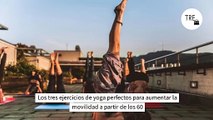 Los tres ejercicios de yoga perfectos para aumentar la movilidad a partir de los 60