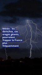Météo : les derechos, ces orages géants, pourraient frapper la France plus fréquemment