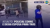 Policial corre e deixa esposa para trás durante assalto