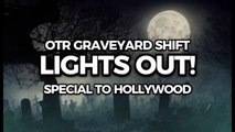 Lights Out! - Special to Hollywood (OTR Graveyard Shift)