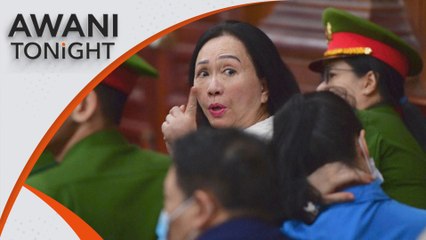 AWANI Tonight: Vietnam tycoon sentenced to death in $12 bil fraud case