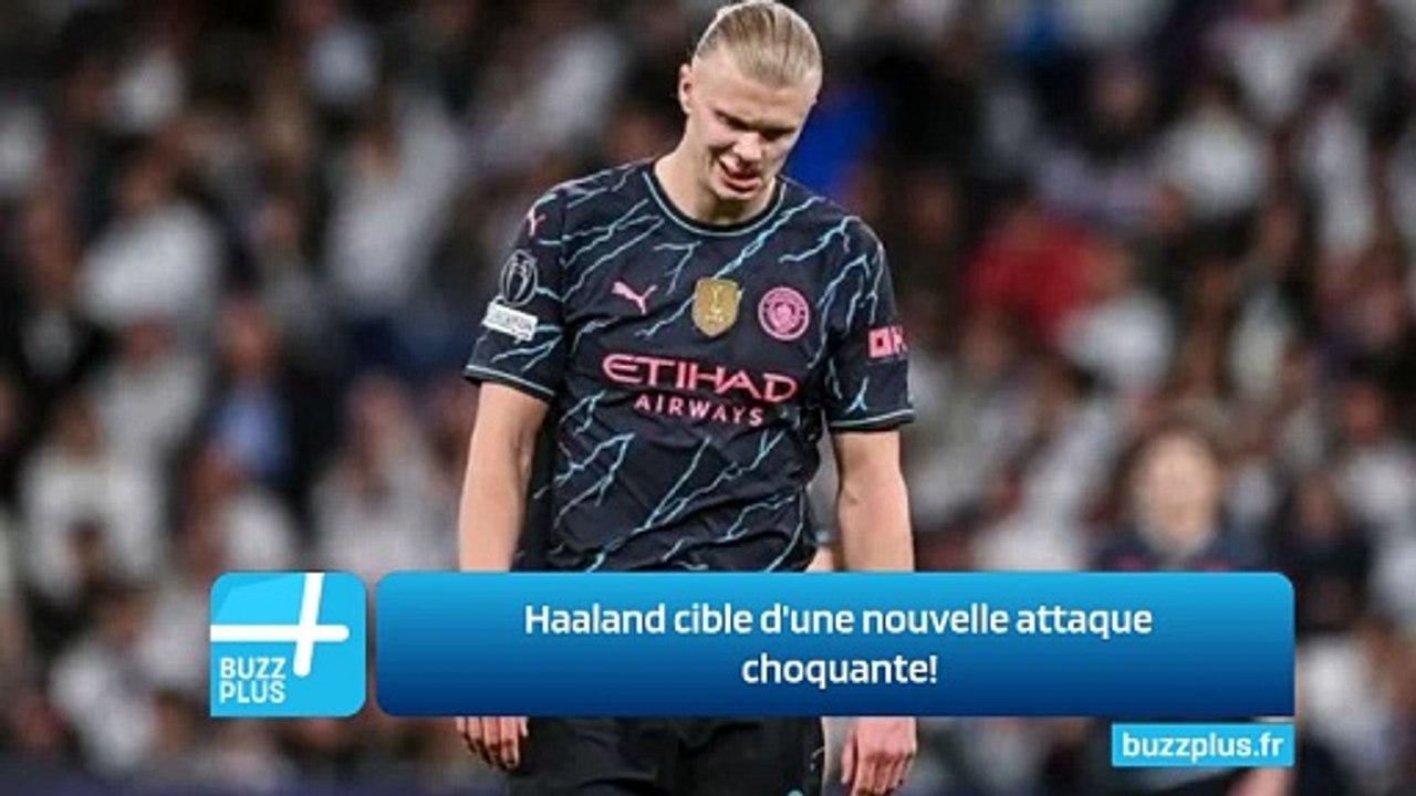 Haaland cible d'une nouvelle attaque choquante!