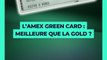  L’AMERICAN EXPRESS GREEN CARD : Meilleure que la Gold ? 