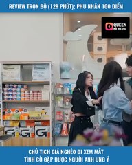 Review phim trọn bộ (phần 2): Chủ tịch giả nghèo đi xem mắt vô tình tìm được phu nhân ưng ý