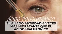 Ácido poliglutámico: el aliado antiedad 4 veces más hidratante que el ácido hialurónico