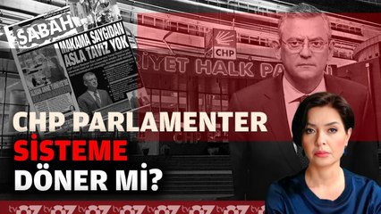 CHP PARLAMENTER SİSTEME DÖNER Mİ ?