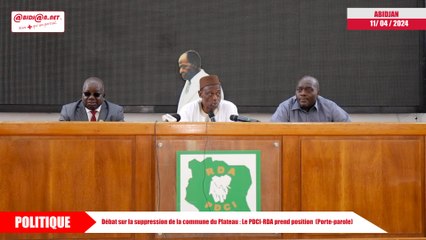 Débat sur la suppression de la commune du Plateau - Le PDCI-RDA prend position  (Porte-parole)