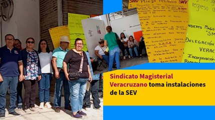 Sindicato Magisterial Veracruzano toma instalaciones de la SEV