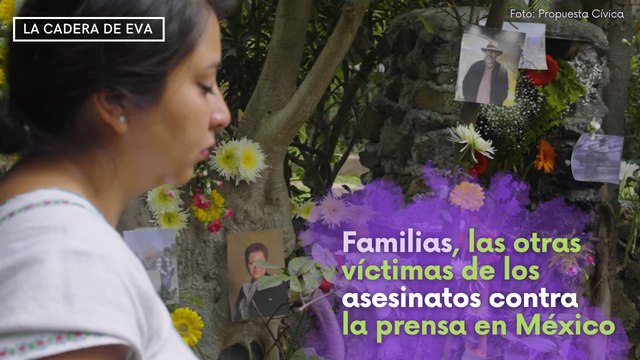 Familias, las otras víctimas de los asesinatos contra la prensa en México
