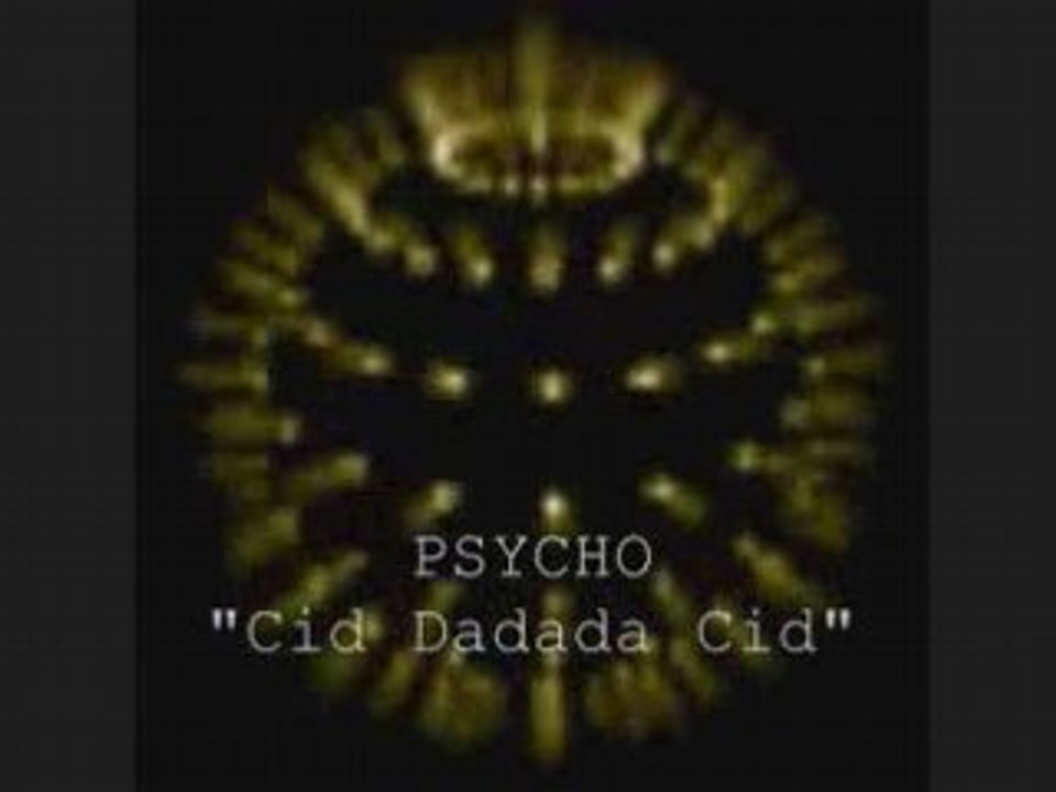 Psycho  "cid dadada cid"