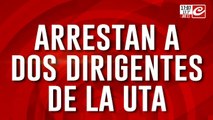 Arrestan a dos dirigentes de la UTA: sus abogados se presentaron ante la justicia y también los detuvieron