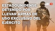 Fue detenido un ciudadano estadounidense que llevaba armas de uso exclusivo del ejército