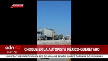 ¡última Hora! Choque en la autopista México-Querétaro