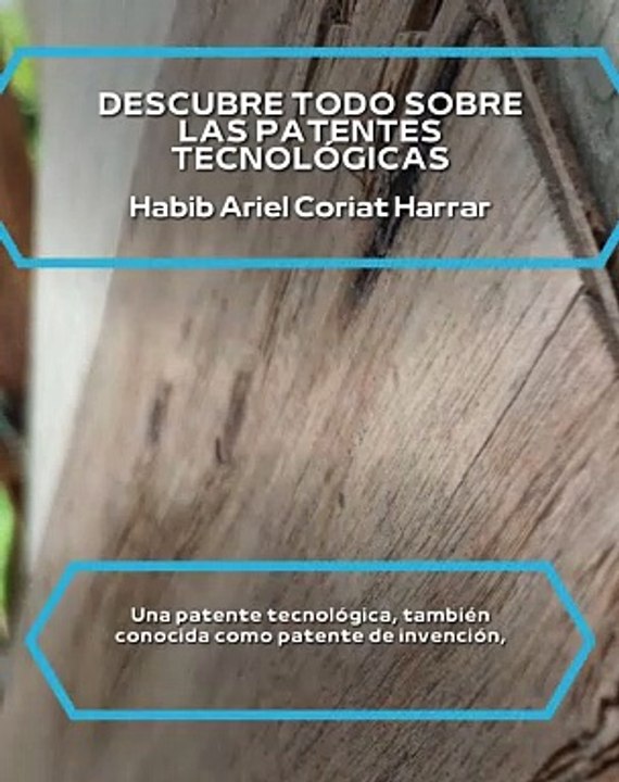 |HABIB ARIEL CORIAT HARRAR | TODO SOBRE LAS PATENTES TECNOLÓGICAS (PARTE 1) (@HABIBARIELC)