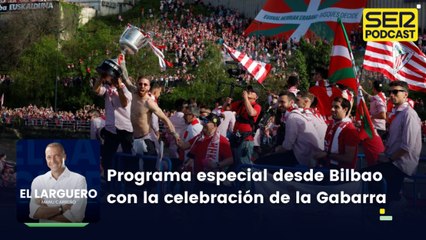 Especial 'El Larguero de la Gabarra' desde Bilbao