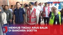 Menteri Perhubungan Tinjau Arus Balik di Bandara Internasional Soekarno-Hatta