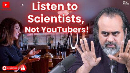 Listen to Scientists, Not YouTubers and Babas || Acharya Prashant(2019)