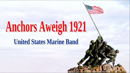 Anchors Aweigh 1921 -United States Marine Band