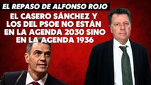 Alfonso Rojo: “El casero Sánchez y los del PSOE no están en la Agenda 2030 sino en la Agenda 1936”