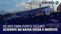 Acidente de ônibus na Bahia deixa 9 mortos e dezenas de feridos