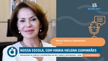 NOSSA ESCOLA, COM MARIA HELENA GUIMARÃES