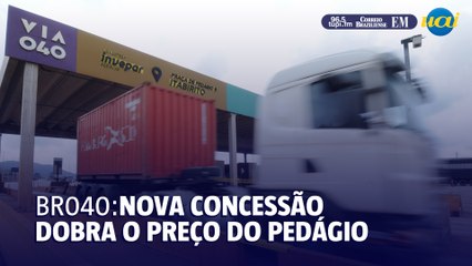 BR-040: Nova concessão dobra o preço do pedágio