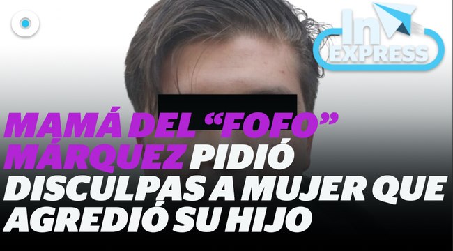 Mamá del Fofo Márquez pidió disculpas a mujer que agredió su hijo I Reporte Indigo