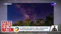 Time-lapse video ng Milky Way, nakunan ng isang photograper sa Batangas | SONA