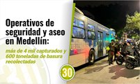 Operativos de seguridad y aseo en Medellín más de 4 mil capturados y 600 toneladas de basura recolectadas
