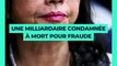  Une milliardaire condamnée à mort pour fraude 