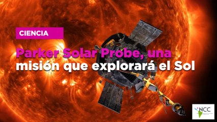 Parker Solar Probe, una misión que explorará el Sol