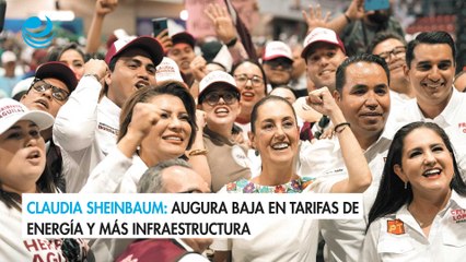 Claudia Sheinbaum: Augura baja en tarifas de energía y más infraestructura