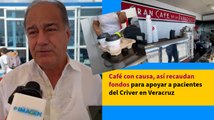 Café con causa, así recaudan fondos para apoyar a pacientes del Criver en Veracruz