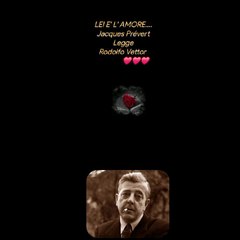 LEI E' L' AMORE....Jacques PrévertLeggeRodolfo Vettor                ❤️❤️❤️