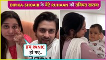 Dipika-Shoaib Got Panic, As Son Ruhaan Was UNWELL During Eid Celebration Says Sab Ekdum Panic..