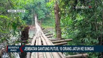 Detik-detik Jembatan Gantung di Lebak Putus, 10 Orang Jatuh ke Sungai