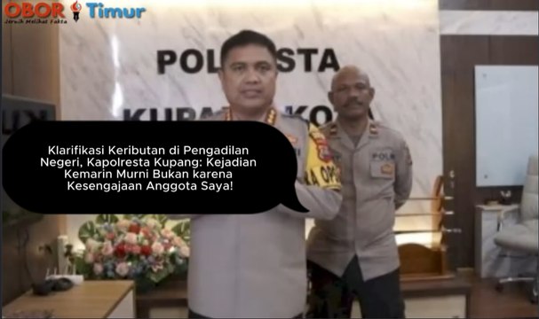 Klarifikasi Keributan di Pengadilan Negeri, Kapolresta Kupang: Kejadian Kemarin Murni Bukan karena Kesengajaan Anggota Saya!