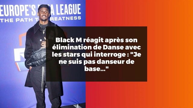 Black M réagit après son élimination de Danse avec les stars qui interroge : Je ne suis pas danseur de base...