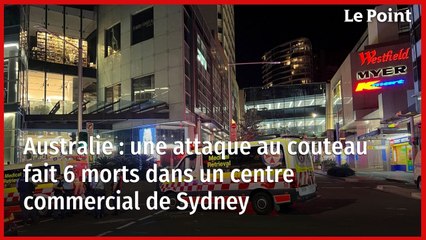 Australie : une attaque au couteau fait 6 morts dans un centre commercial de Sydney