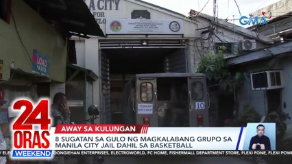 8 sugatan sa gulo ng magkalabang grupo sa Manila city Jail dahil sa basketball | 24 Oras Weekend