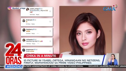 Viral ID picture ni Ysabel Ortega; Firefly sa Prime Video Philippines; Boobay as Taylor Sheesh | 24 Oras Weekend