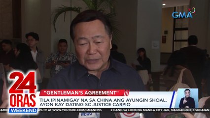Tila ipinamigay na sa China ang Ayungin Ahoal, ayon kay dating SC Justice Carpio | 24 Oras Weekend