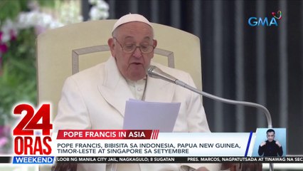 Pope Francis, bibisita sa Indonesia, Papua New Guinea, Timor-Leste at Singapore sa Setyembre | 24 Oras Weekend