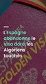 L'Espagne abandonne le visa doré, les Algériens touchés