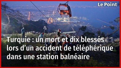 Turquie : un mort et dix blessés lors d’un accident de téléphérique dans une station balnéaire