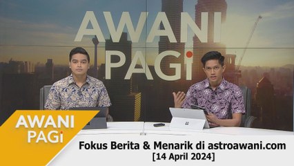 AWANI Pagi: Berita tumpuan & menarik di astroawani.com [14 April 2024]