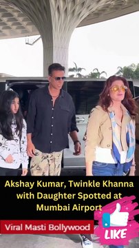 Akshay Kumar, Twinkle Khanna & Daughter Nitara Spotted at Mumbai Airport Viral Masti Bollywood