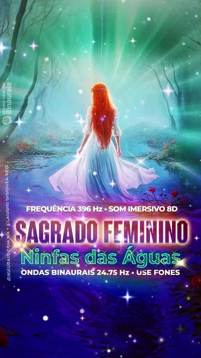Sagrado Feminino, Canto das Náiades Ninfas das Águas : Coragem e Força 396 Hz e 24.75 Hz Ondas Binaurais