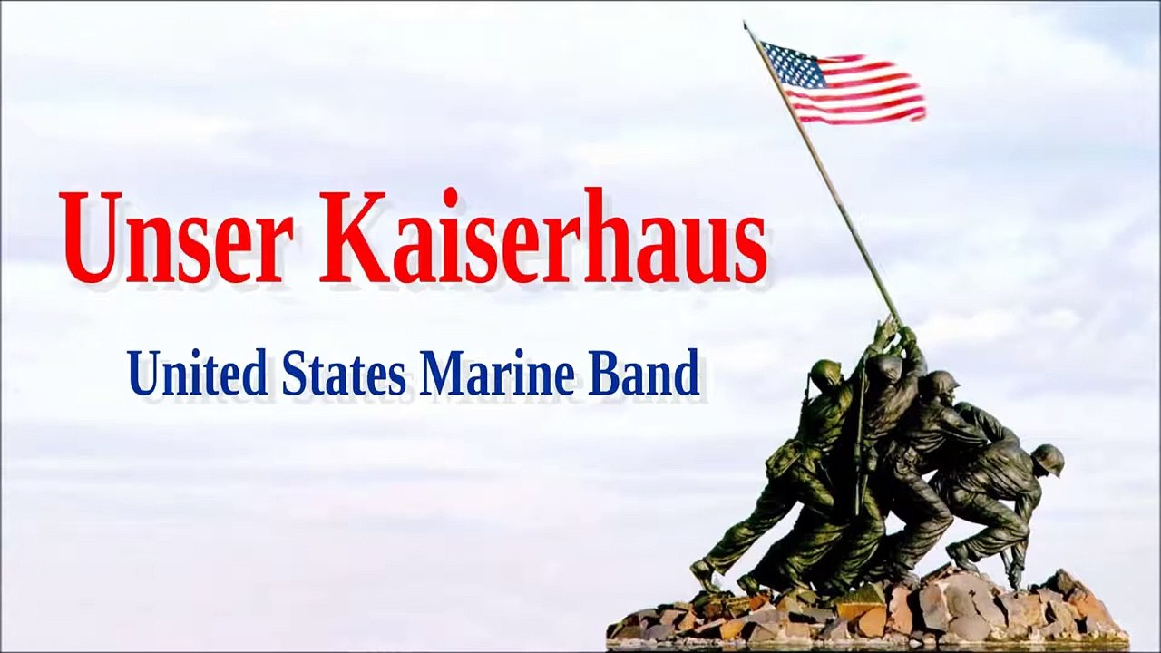 Unser Kaiserhaus  -United States Marine Band